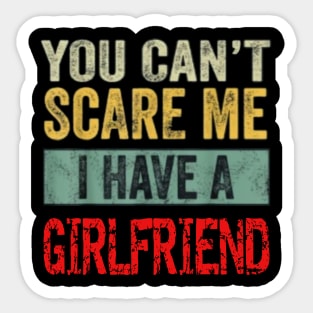 You can't scare me I have a Girlfriend Sticker